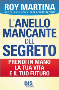 L'anello mancante del segreto. Prendi in mano la tua vita e il tuo futuro - Librerie.coop