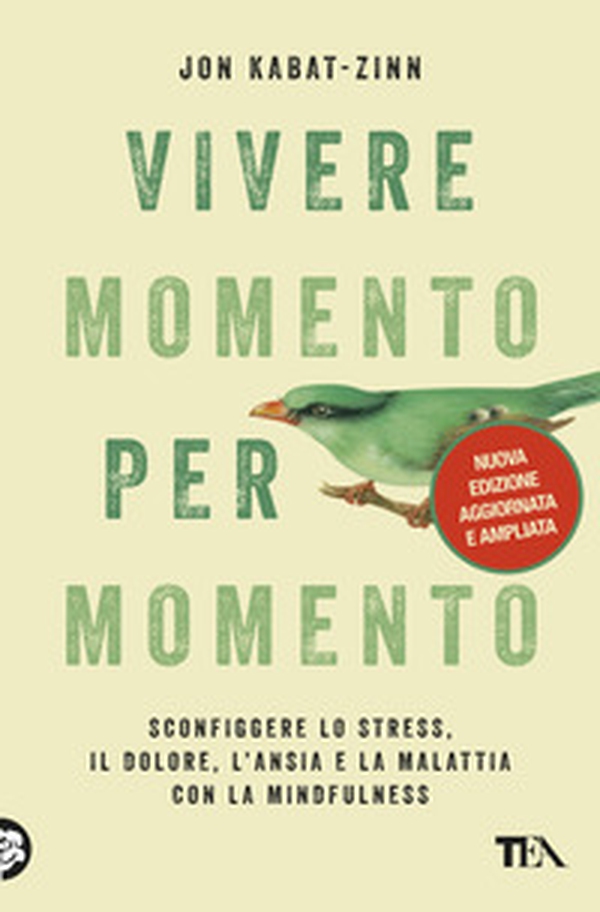 Vivere momento per momento. Sconfiggere lo stress, il dolore, l'ansia e la malattia con la mindfulness - Librerie.coop Vivere momento per momento. Sconfiggere lo stress, il dolore, l'ansia e la malattia con la mindfulness - Librerie.coop
