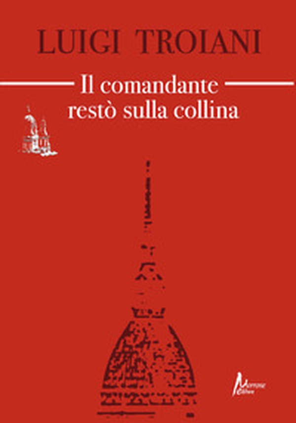 Il comandante restò sulla collina - Librerie.coop Il comandante restò sulla collina - Librerie.coop