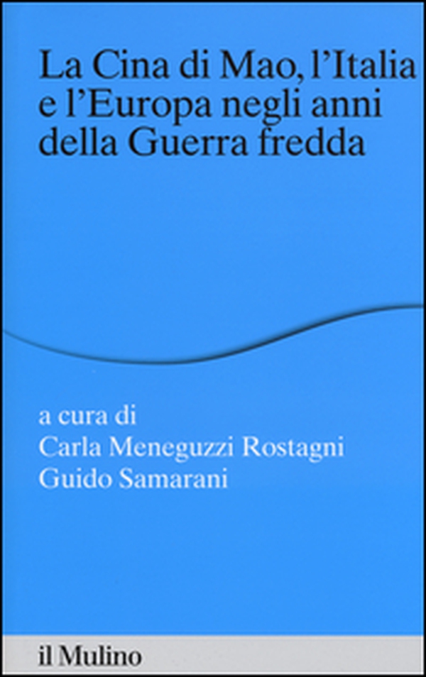 La Cina di Mao, l'Italia e l'Europa negli anni della guerra fredda - Librerie.coop La Cina di Mao, l'Italia e l'Europa negli anni della guerra fredda - Librerie.coop