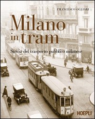 Milano in tram. Storia del trasporto pubblico milanese - Librerie.coop