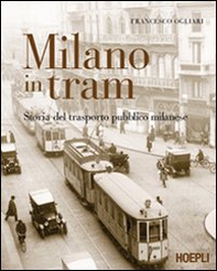 Milano in tram. Storia del trasporto pubblico milanese - Librerie.coop Milano in tram. Storia del trasporto pubblico milanese - Librerie.coop