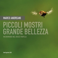 Piccoli mostri. Grande bellezza. Micromondo nel bosco Panfilia - Librerie.coop
