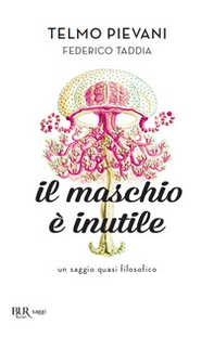 Il maschio è inutile. Un saggio quasi filosofico - Librerie.coop Il maschio è inutile. Un saggio quasi filosofico - Librerie.coop