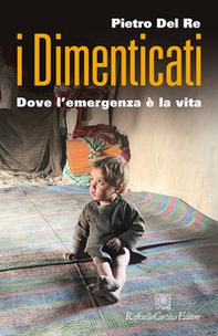 I dimenticati. Dove l'emergenza è la vita - Librerie.coop