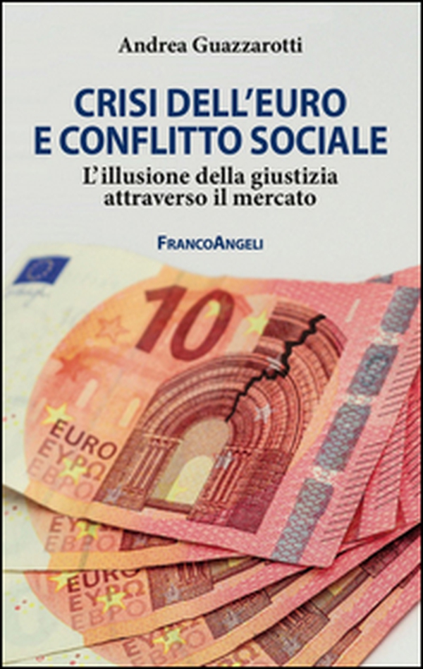 Crisi dell'euro e conflitto sociale. L'illusione della giustizia attraverso il mercato - Librerie.coop Crisi dell'euro e conflitto sociale. L'illusione della giustizia attraverso il mercato - Librerie.coop