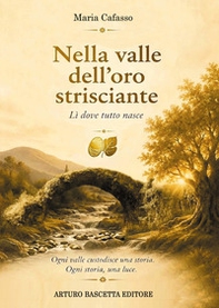 Nella valle dell'oro strisciante. Lì dove tutto nasce - Librerie.coop