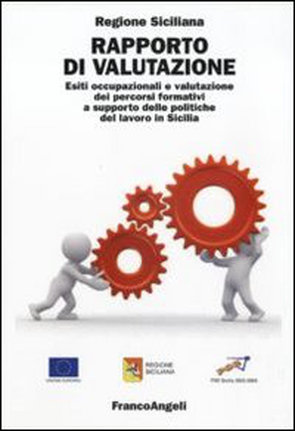 Rapporto di valutazione. Esiti occupazionali e valutazione dei percorsi formativi a supporto delle politiche del lavoro in Sicilia - Librerie.coop Rapporto di valutazione. Esiti occupazionali e valutazione dei percorsi formativi a supporto delle politiche del lavoro in Sicilia - Librerie.coop