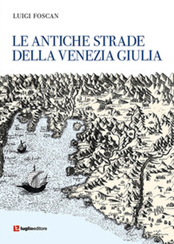 Le antiche strade della Venezia Giulia - Librerie.coop Le antiche strade della Venezia Giulia - Librerie.coop