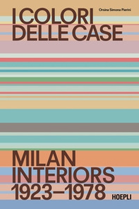 I colori delle case. Milan interiors 1923-1978. Ediz. italiana e inglese - Librerie.coop
