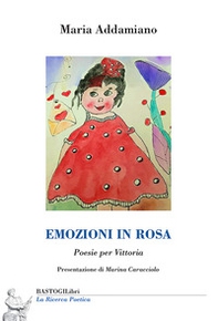 Emozioni in rosa. Poesie per Vittoria - Librerie.coop