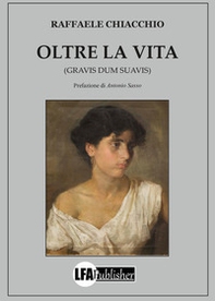 Oltre la vita. (Gravis dum suavis) - Librerie.coop
