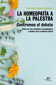 La homeopatia a la palestra. Centremos el debate. Visión de una científica/investigadora y médica de la medicina oficial - Librerie.coop