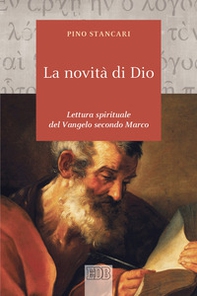 La novità di Dio. Lettura spirituale del Vangelo secondo Marco - Librerie.coop