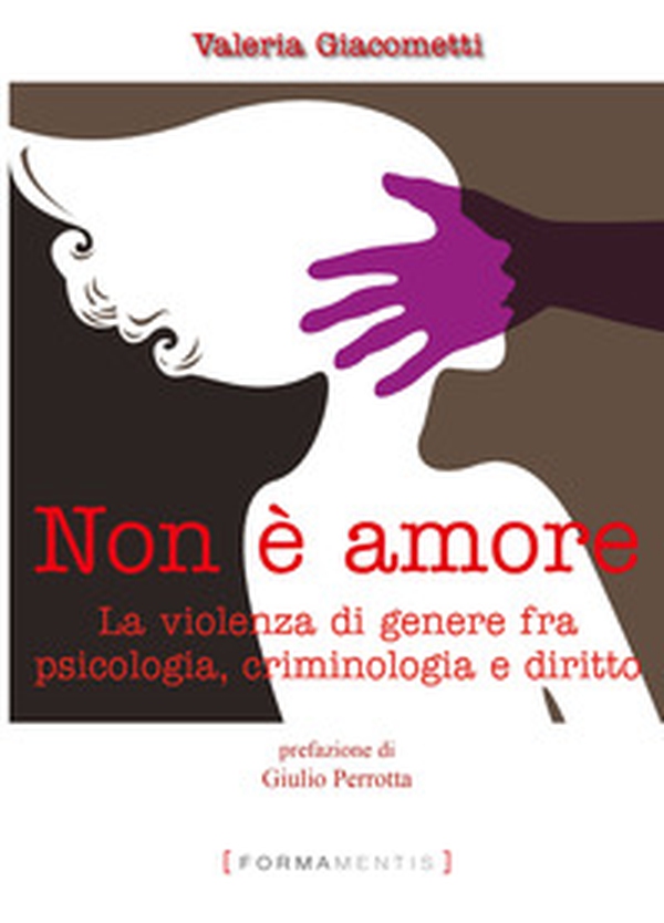 Non è amore. La violenza di genere tra psicologia, criminologia e diritto - Librerie.coop Non è amore. La violenza di genere tra psicologia, criminologia e diritto - Librerie.coop