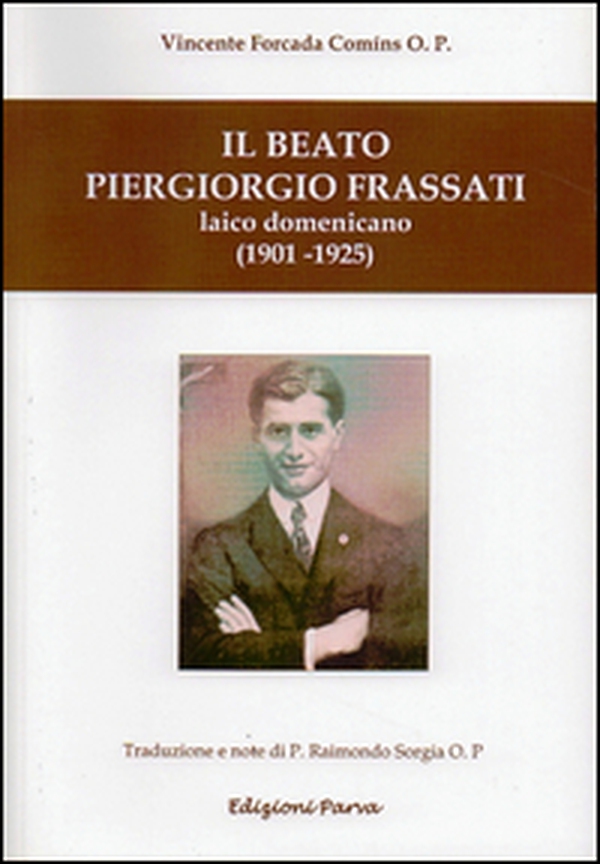 Il Beato Piergiorgio Frassati. Laico domenicano (1901-1925) - Librerie.coop Il Beato Piergiorgio Frassati. Laico domenicano (1901-1925) - Librerie.coop