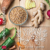 Non solo vegan. Ricette etiche e gustose - Librerie.coop