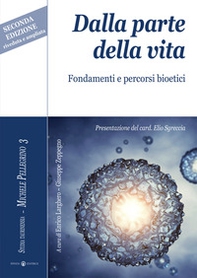 Dalla parte della vita. Fondamenti e percorsi bioetici - Librerie.coop
