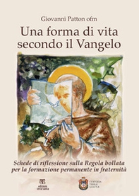 Una forma di vita secondo il Vangelo. Schede di riflessione sulla Regola bollata per la formazione permanente in fraternità - Librerie.coop