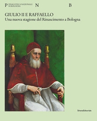 Giulio II e Raffaello. Una nuova stagione del Rinascimento a Bologna - Librerie.coop