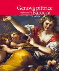 Genova pittrice. Capolavori dell'Età barocca nelle collezioni di Banca e Fondazione Carige - Librerie.coop