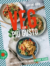 Veg con più gusto. I migliori 60 piatti dal mondo in chiave vegana - Librerie.coop