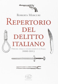 Repertorio del delitto italiano. Omicidi, stragi e suicidi compiuti in Italia (2000-2015) - Librerie.coop Repertorio del delitto italiano. Omicidi, stragi e suicidi compiuti in Italia (2000-2015) - Librerie.coop
