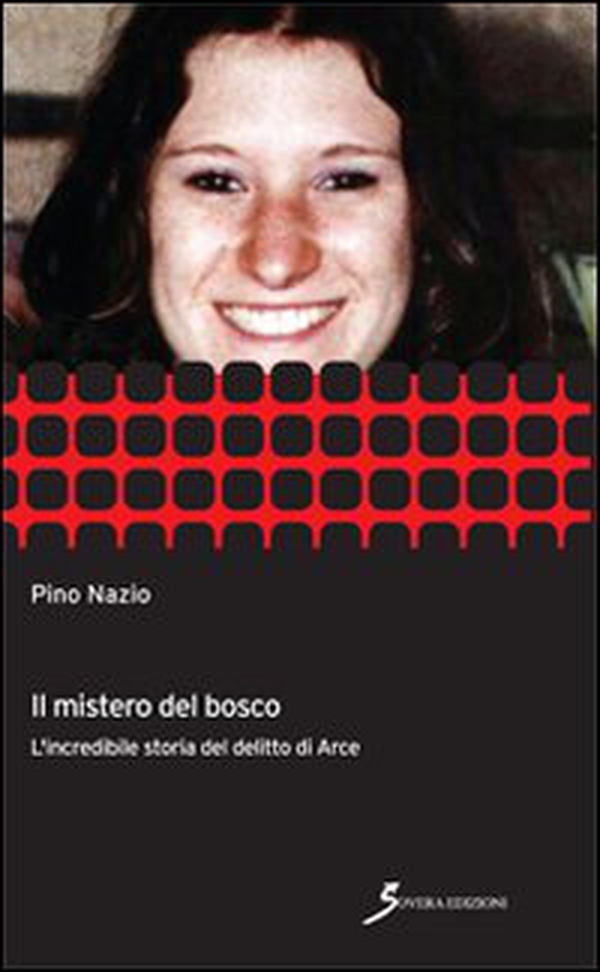 Il mistero del bosco. L'incredibile storia del delitto di Arce - Librerie.coop Il mistero del bosco. L'incredibile storia del delitto di Arce - Librerie.coop