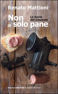 Non di solo pane. Le storie del ciauscolo - Librerie.coop Non di solo pane. Le storie del ciauscolo - Librerie.coop