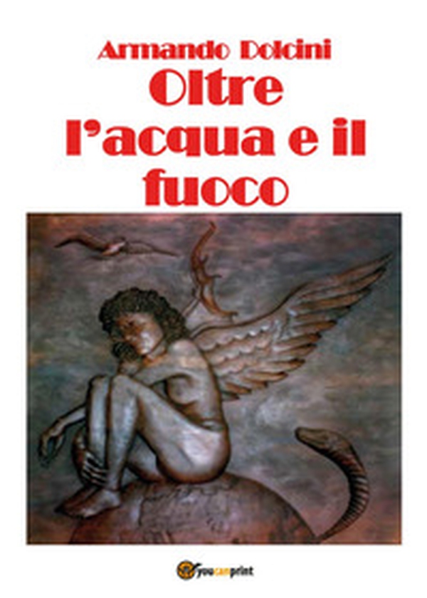 Oltre l'acqua e il fuoco - Librerie.coop Oltre l'acqua e il fuoco - Librerie.coop