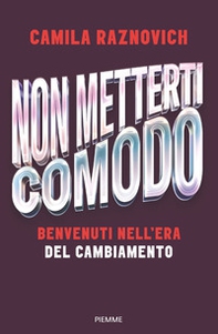 Non metterti comodo. Benvenuti nell'era del cambiamento - Librerie.coop