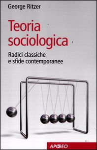 Teoria sociologica. Radici classiche e sfide contemporanee - Librerie.coop