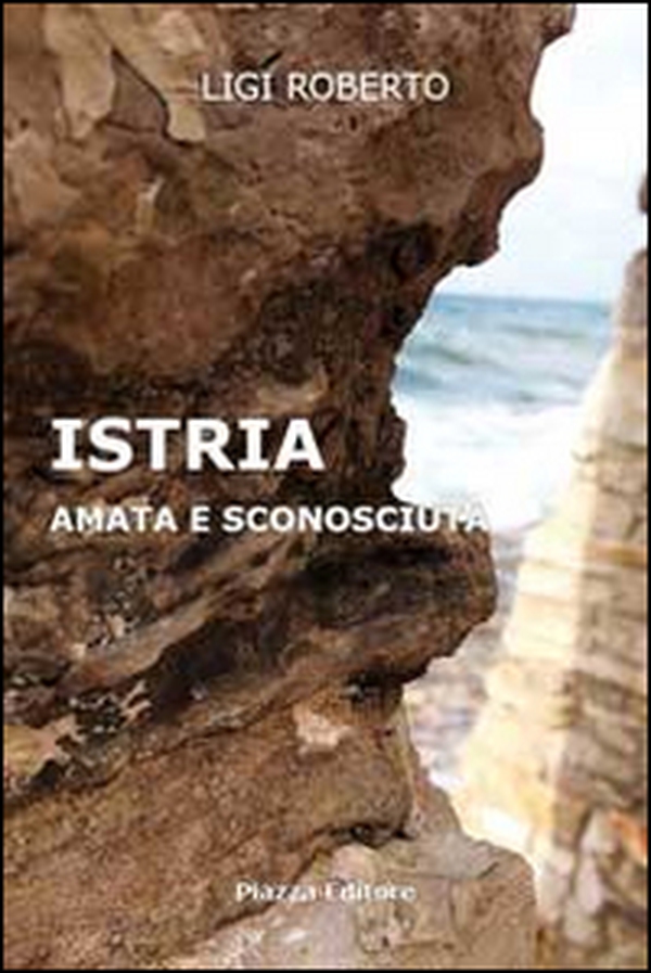 Istria. Amata e sconosciuta - Librerie.coop Istria. Amata e sconosciuta - Librerie.coop