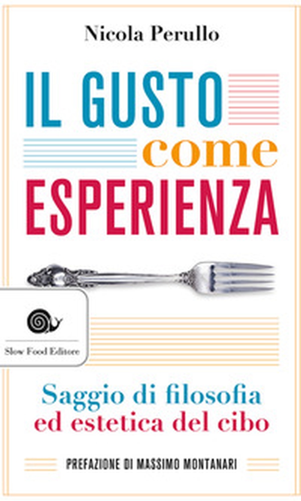 Il gusto come esperienza. Saggio di filosofia e estetica del cibo - Librerie.coop Il gusto come esperienza. Saggio di filosofia e estetica del cibo - Librerie.coop