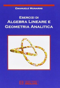 Esercizi di algebra lineare e geometria analitica - Librerie.coop Esercizi di algebra lineare e geometria analitica - Librerie.coop