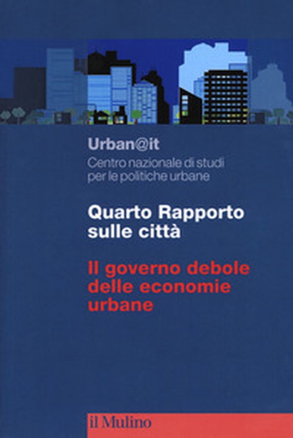 Quarto rapporto sulle città. Il governo debole delle economie urbane - Librerie.coop Quarto rapporto sulle città. Il governo debole delle economie urbane - Librerie.coop