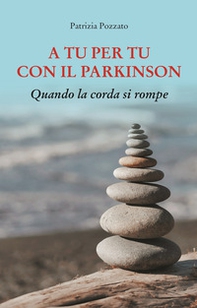 A tu per tu con il Parkinson. Quando la corda si rompe - Librerie.coop