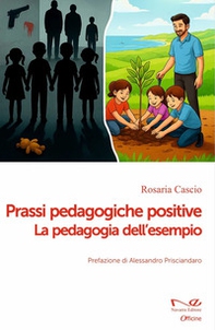 Prassi pedagogiche positive. La pedagogia dell'esempio - Librerie.coop