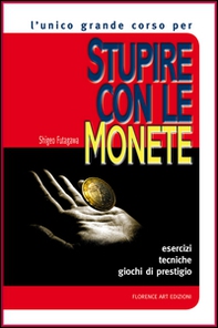 Stupire con le monete. Il corso base. Esercizi, tecniche, giochi di prestigio - Librerie.coop