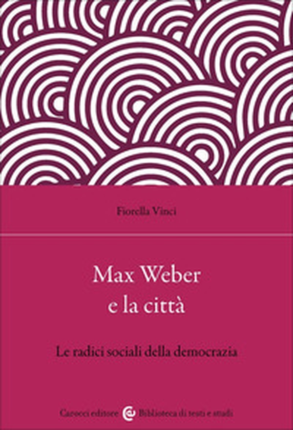 Max Weber e la città. Le radici sociali della democrazia - Librerie.coop Max Weber e la città. Le radici sociali della democrazia - Librerie.coop