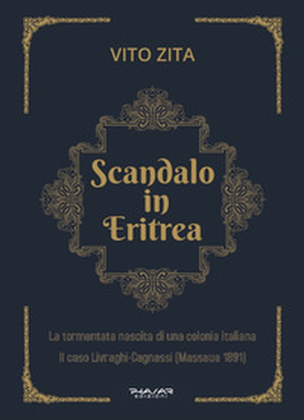 Scandalo in Eritrea. La tormentata nascita di una colonia Italiana. Il caso Livraghi-Cagnassi (Massaua 1891) - Librerie.coop Scandalo in Eritrea. La tormentata nascita di una colonia Italiana. Il caso Livraghi-Cagnassi (Massaua 1891) - Librerie.coop