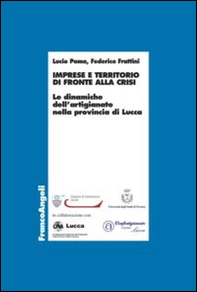 Imprese e territorio di fronte alla crisi. Le dinamiche dell'artigianato nella provincia di Lucca - Librerie.coop