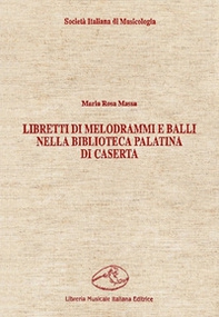 Libretti di melodrammi e balli nella Biblioteca Palatina di Caserta - Librerie.coop Libretti di melodrammi e balli nella Biblioteca Palatina di Caserta - Librerie.coop