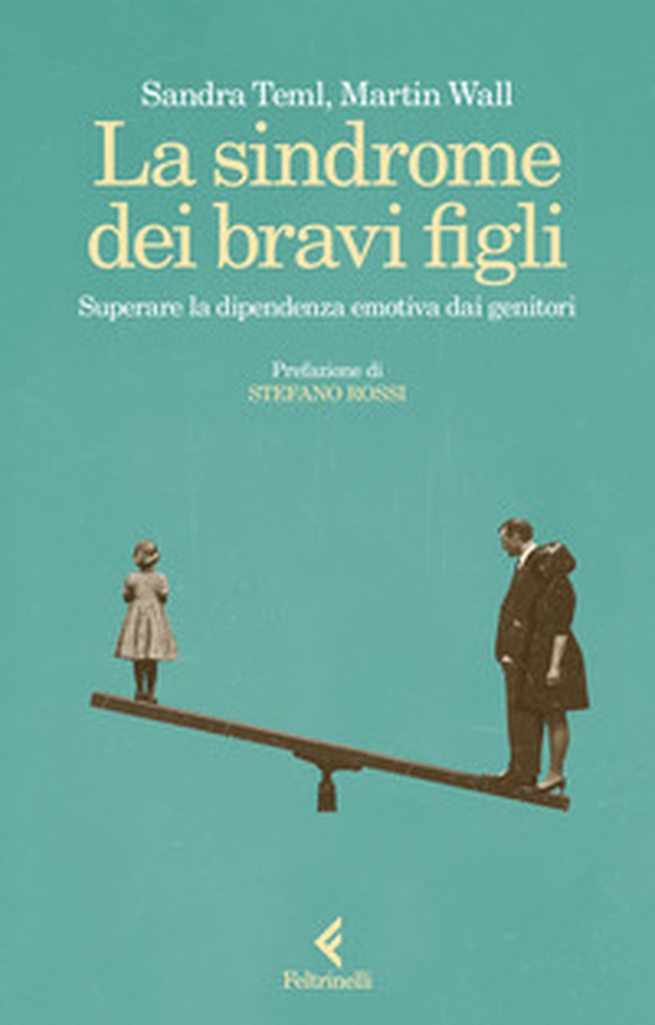 La sindrome dei bravi figli. Superare la dipendenza emotiva dai genitori - Librerie.coop La sindrome dei bravi figli. Superare la dipendenza emotiva dai genitori - Librerie.coop