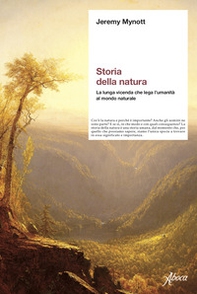 Storia della natura. La lunga vicenda che lega l'umanità al mondo naturale - Librerie.coop