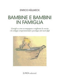 Bambine e bambini in famiglia. Consigli su come accompagnare e migliorare la crescita e lo sviluppo comportamentale e psicologico dei nostri figli - Librerie.coop
