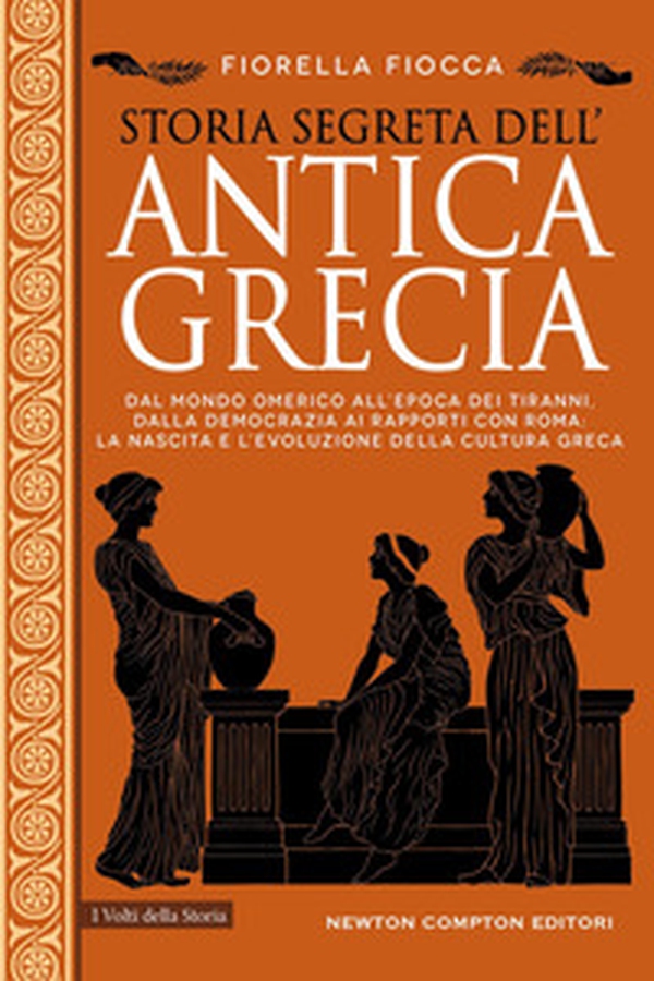 Storia segreta dell'antica Grecia. Dal mondo omerico all'epoca dei tiranni, dalla democrazia ai rapporti con Roma: la nascita e l'evoluzione della cultura greca - Librerie.coop Storia segreta dell'antica Grecia. Dal mondo omerico all'epoca dei tiranni, dalla democrazia ai rapporti con Roma: la nascita e l'evoluzione della cultura greca - Librerie.coop