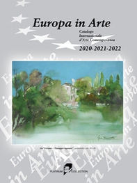 Europa in arte. Catalogo internazionale d'arte contemporanea (2020-2021-2022). Ediz. multilingue - Librerie.coop