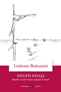 Istanti fatali. Quando i numeri hanno spiegato il mondo - Librerie.coop