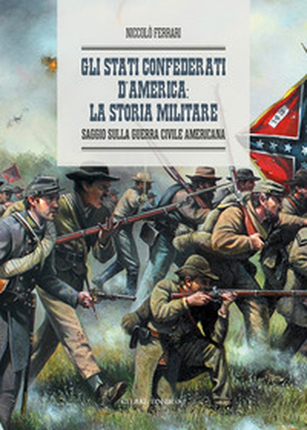 Gli Stati Confederati d'America: la storia militare. Saggio sulla Guerra Civile Americana - Librerie.coop Gli Stati Confederati d'America: la storia militare. Saggio sulla Guerra Civile Americana - Librerie.coop